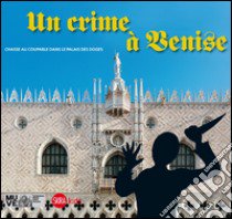 Un crime à Venise. Chasse au coupable dans le palais des doges libro di Gazzola Cristina; Miotto Chiara