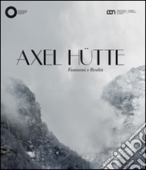 Axel Hütte. Fantasmi e realtà. Ediz. italiana e inglese libro di Maggia F. (cur.)