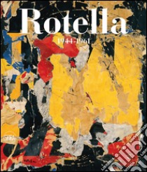 Mimmo Rotella. Catalogo ragionato. Ediz. italiana e inglese. Vol. 1: 1944-1961 libro di Celant G. (cur.)