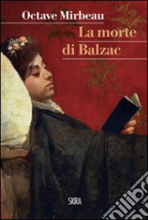 La Morte di Balzac libro di Mirbeau Octave