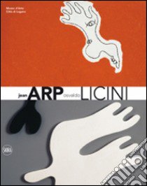 Jean Arp Osvaldo Licini. Ediz. italiana e inglese libro di Comis G. (cur.); Della Casa B. (cur.)