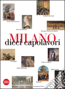 Milano 10 capolavori. Ediz. illustrata libro di Zanella Massimo