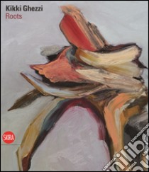 Kikki Ghezzi. Roots. Ediz. italiana e inglese libro