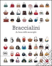 Braccialini Le borse delle meraviglie. Ediz. italiana e inglese libro di Giacomotti F. (cur.)