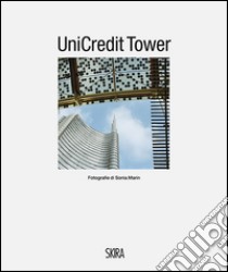 UniCredit Tower. Ediz. italiana e inglese libro di Guadagnini Walter; Marin Sonia