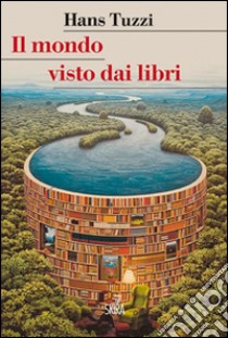 Il mondo visto dai libri libro di Tuzzi Hans