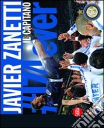 Javier Zanetti. Il Capitano. Ediz. illustrata libro di Wermelinger S. (cur.)