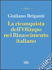 La riconquista dell'Olimpo nel Rinascimento italiano libro di Briganti Giuliano