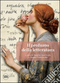 Il profumo della letteratura libro di Ciani Forza D. (cur.); Francescato S. (cur.)