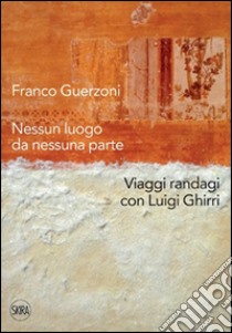 Franco Guerzoni. Nessun luogo da nessuna parte. Viaggi randagi con Luigi Ghirri. Ediz. illustrata libro di Bizzarri G. (cur.)