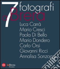 7 fotografi a Brera. Ediz. italiana e inglese libro di Bandera S. (cur.); Ghibaudi C. (cur.); Zanchetti G. (cur.)