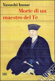 Morte di un maestro del Tè libro di Inoue Yasushi