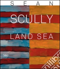 Sean Scully. Land sea. Ediz. illustrata libro