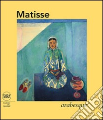 Matisse. Arabesque. Ediz. illustrata libro