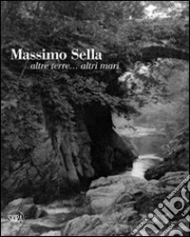 Massimo Sella. Altre terre... altri mari. Ediz. illustrata libro di Sella Marsoni S. (cur.)