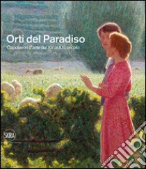 Orti del paradiso. Capolavori d'arte dal XV al XXI secolo. Ediz. illustrata libro di Corgnati M. (cur.)