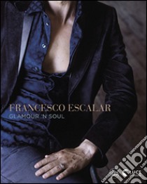 Francesco Escalar. Glamour 'n Soul. Ediz. italiana e inglese libro di Greco Escalar L. (cur.)