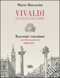 Vivaldi e l'angelo di avorio. Racconti veneziani libro di Marcarini Mario