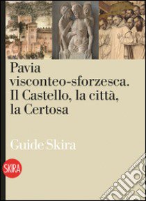 Pavia viscontea-sforzesca libro di Musei civici di Pavia (cur.)