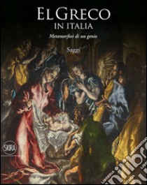 El Greco in Italia. Metamorfosi di un genio. Saggi. Ediz. illustrata libro di Puppi L. (cur.)