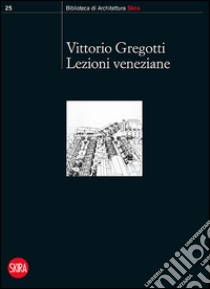 Lezioni veneziane libro di Gregotti Vittorio