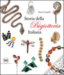 Storia della bigiotteria italiana. Ediz. italiana e inglese libro di Cappello Bianca