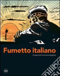 Fumetto italiano. Cinquant'anni di romanzi disegnati. Ediz. illustrata libro