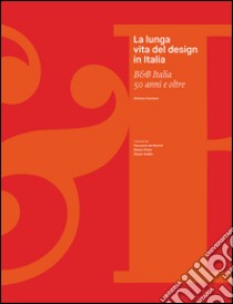 La lunga vita del design in Italia. B&B Italia 50 anni e oltre. Ediz. illustrata libro di Casciani Stefano