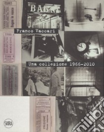 Franco Vaccari. Una collezione 1966-2010. Ediz. italiana e inglese libro di Panaro Luca