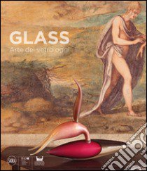 Glass. Arte del vetro oggi. Ediz. italiana e inglese libro di Blanchaert J. (cur.)