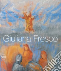 Giuliana Fresco. Ediz. italiana e inglese libro di Corgnati M. (cur.)