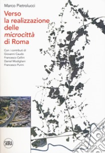 Verso la realizzazione delle microcittà di Roma libro di Pietrolucci Marco