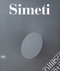 Turi Simeti. Catalogo ragionato. Ediz. a colori libro di Addamiano A. (cur.); Sardella F. (cur.)