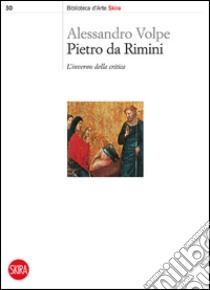 Pietro da Rimini. L'inverno della critica. Ediz. illustrata libro di Volpe Alessandro