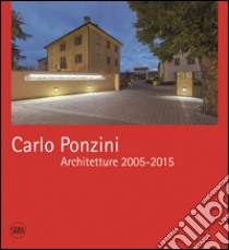 Carlo Ponzini. Architetture 2005-2015. Ediz. bilingue libro di Baroni D. (cur.)