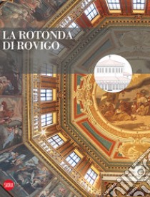 La rotonda di Rovigo. Restauri e valorizzazione. Ediz. illustrata libro di Bordin Mariangela; Tomasi Valeria; Traniello Leobaldo; Rovetta A. (cur.)