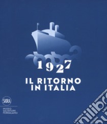 1927. Il ritorno in Italia. Salvatore Ferragamo e la cultura visiva del Novecento. Catalogo della mostra (Firenze, 19 maggio 2017-2 maggio 2018). Ediz. a colori libro di Ricci S. (cur.); Sisi C. (cur.)