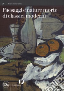 Paesaggi e nature morte di classici moderni. Ediz. a colori libro di Negri A. (cur.)