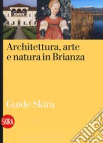 Architettura, arte e natura in Brianza libro di Colombo M. (cur.); Zanella M. (cur.)