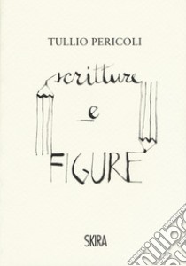 Tullio Pericoli. Scritture e figure. Ediz. a colori libro di Pericoli Tullio