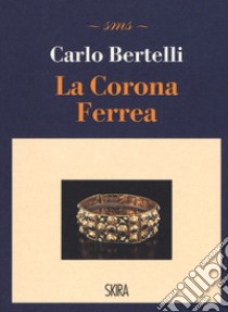 La corona ferrea libro di Bertelli Carlo