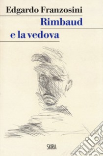 Rimbaud e la vedova libro di Franzosini Edgardo