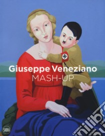 Giuseppe Veneziano. Mash-up. Ediz. inglese, italiana e tedesca libro di Crespi Angelo; Valeri Lalov; Quaroni Ivan