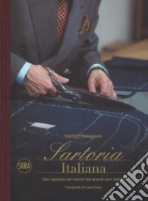 Sartoria italiana. Uno sguardo nel mondo dei grandi sarti italiani. Ediz. illustrata libro di Hasegawa Yoshimi