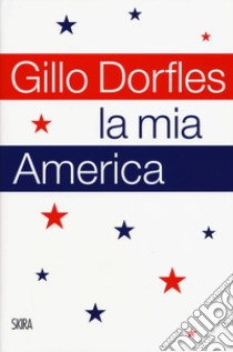 La mia America libro di Dorfles Gillo; Sansone L. (cur.)