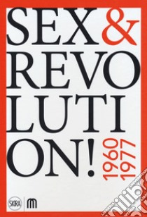 Sex & revolution! Immaginario, utopia, liberazione 1960-1977. Ediz. a colori libro di Carizzoni P. G. (cur.); Adamo P. (cur.)