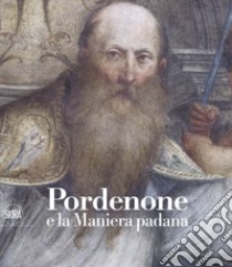 Pordenone e la maniera padana. Ediz. illustrata libro di Poli V. (cur.)