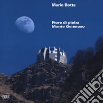 Mario botta. Fiore di pietra. Monte generoso. Ediz. francesce e tedesca. Con Mappa panoramica libro