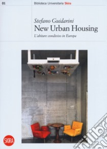 New urban housing. Abitare condiviso in Europa libro di Guidarini Stefano