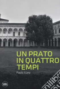 Paolo Icaro. Un prato in quattro tempi. Ediz. illustrata libro